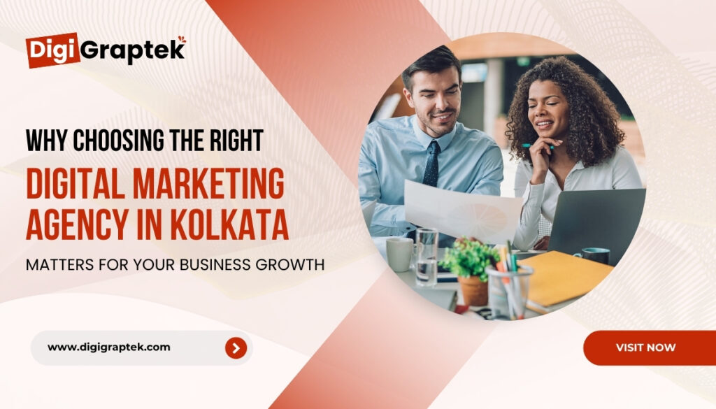why choosing the right digital marketing agency in kolkata matters for your business growth